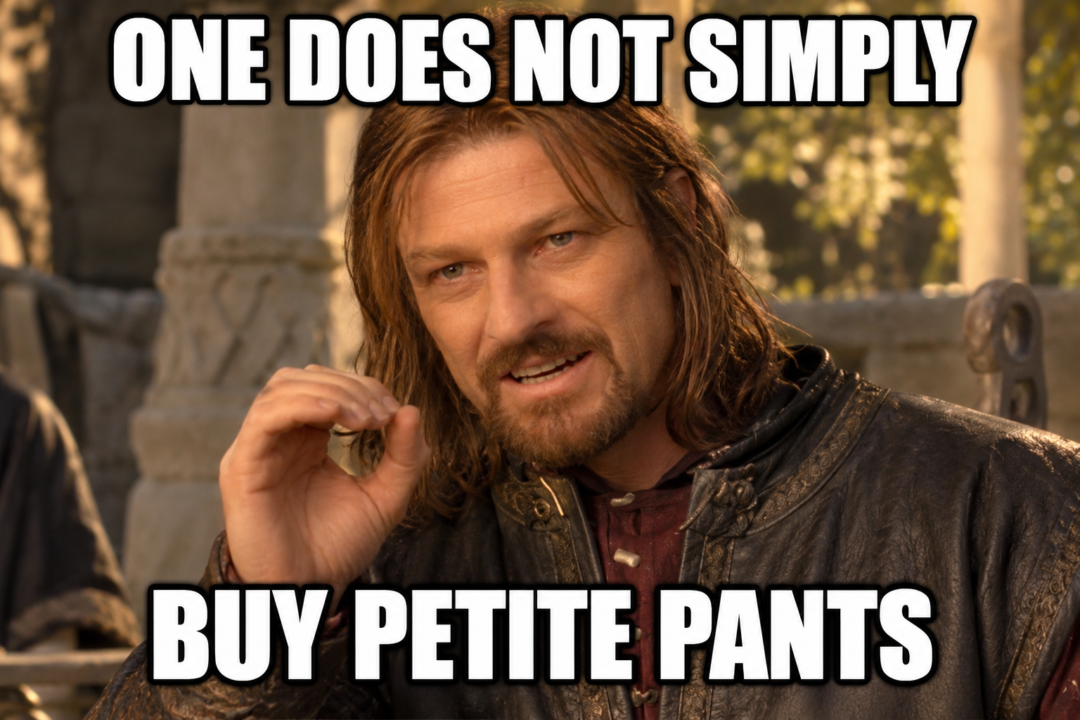 Humorous One Does Not Simply meme reading "One Does Not Simply Buy Petite Pants," highlighting the challenges of finding pants and jeans that fit shorter women.